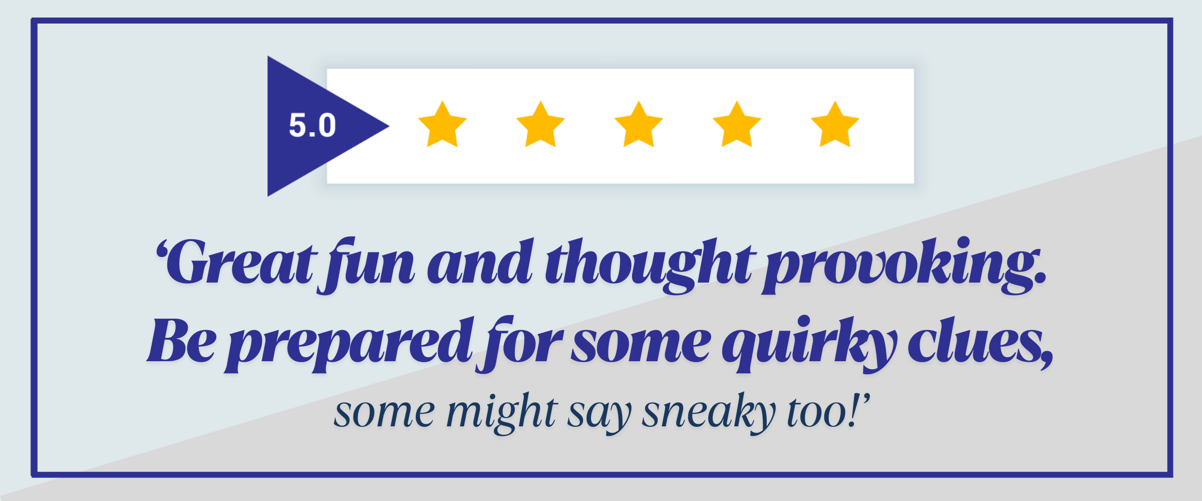 Great fun and thought provoking. Be prepared for some quirky clues, some might say sneaky too!